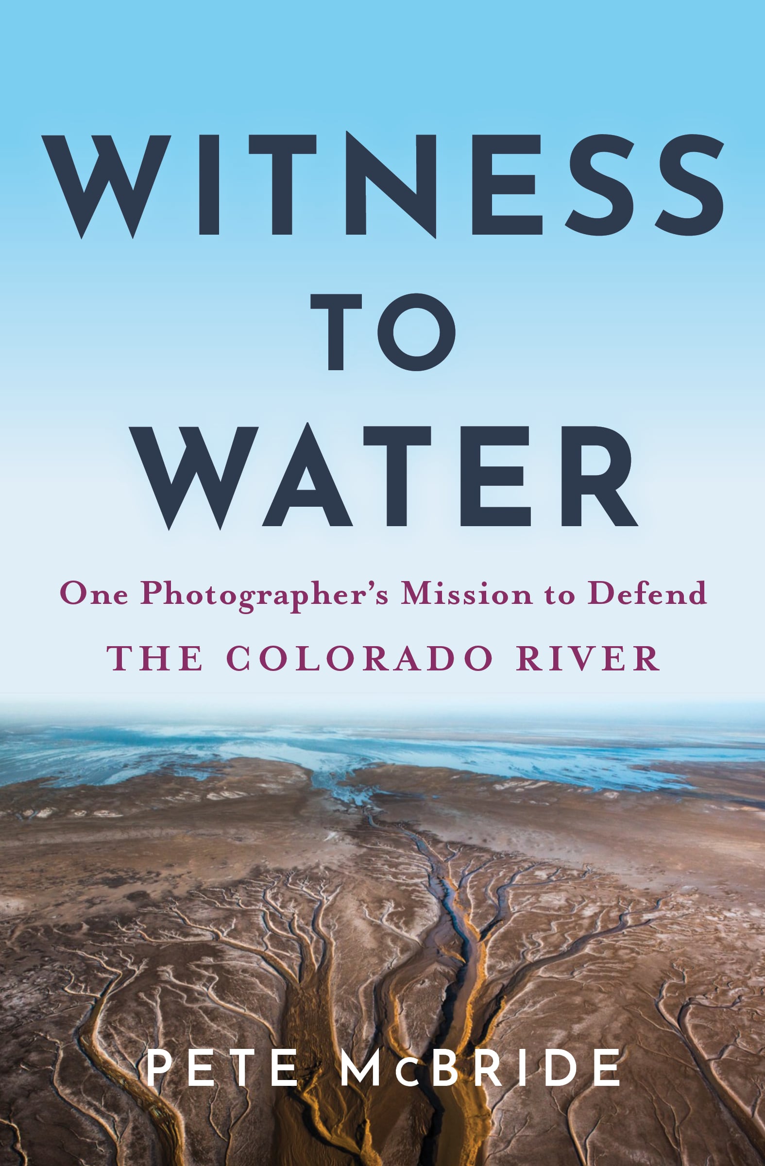 Witness to Water cover. A photo of the Colorado River delta the last time the river reached the Sea of Cortez.